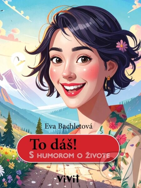To dáš! (S humorom o živote) - Eva Bachletová