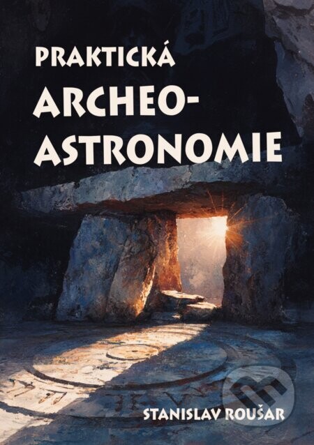 Praktická archeoastronomie (aneb paměti šamana Bédi)