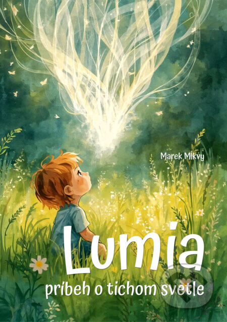 Lumia (príbeh o tichom svetle) - Marek Mĺkvy