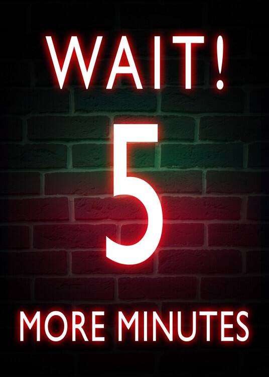 autor Plakát, Obraz - Wait Five More Minutes, 30 × 40 cm
