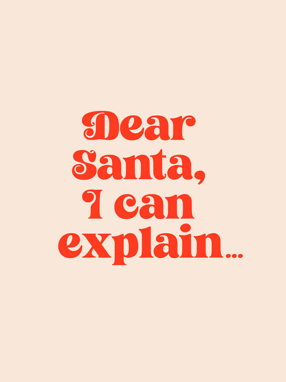Prints by Ayleen Plakát, Obraz - Dear Santa I can Explain, Prints by Ayleen, 30 × 40 cm