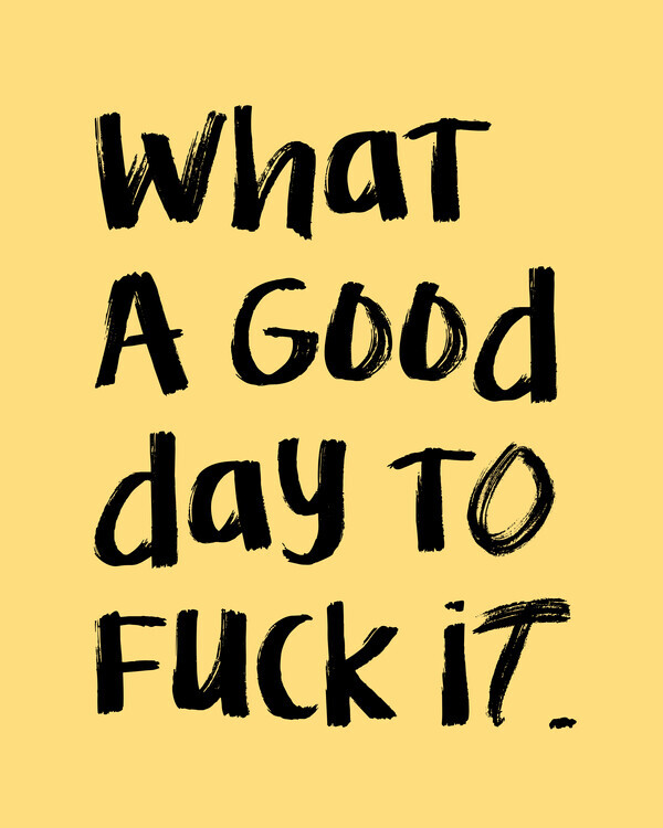 Uma Gokhale Plakát, Obraz - What a Good Day To F**k It, Uma Gokhale, 30 × 40 cm