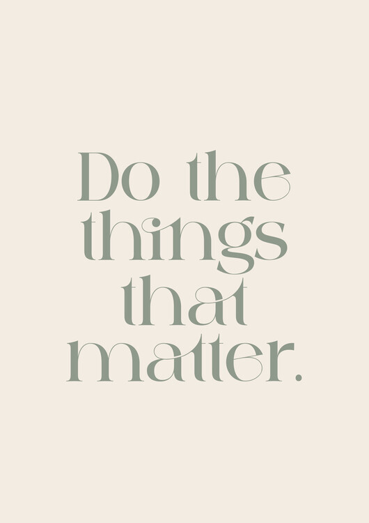 Prints by Ayleen Plakát, Obraz - Do The Things That Matter, Prints by Ayleen, 30 × 40 cm