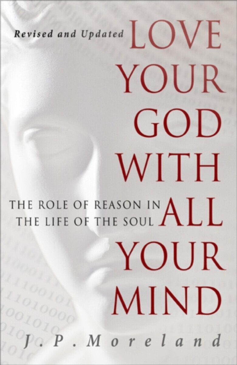 Love Your God with All Your Mind - J. P. Moreland