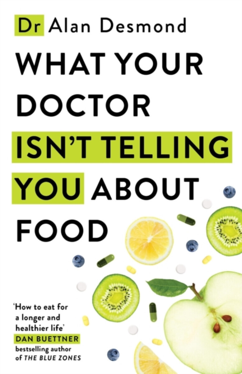 What Your Doctor Isn't Telling You About Food - Alan Desmond