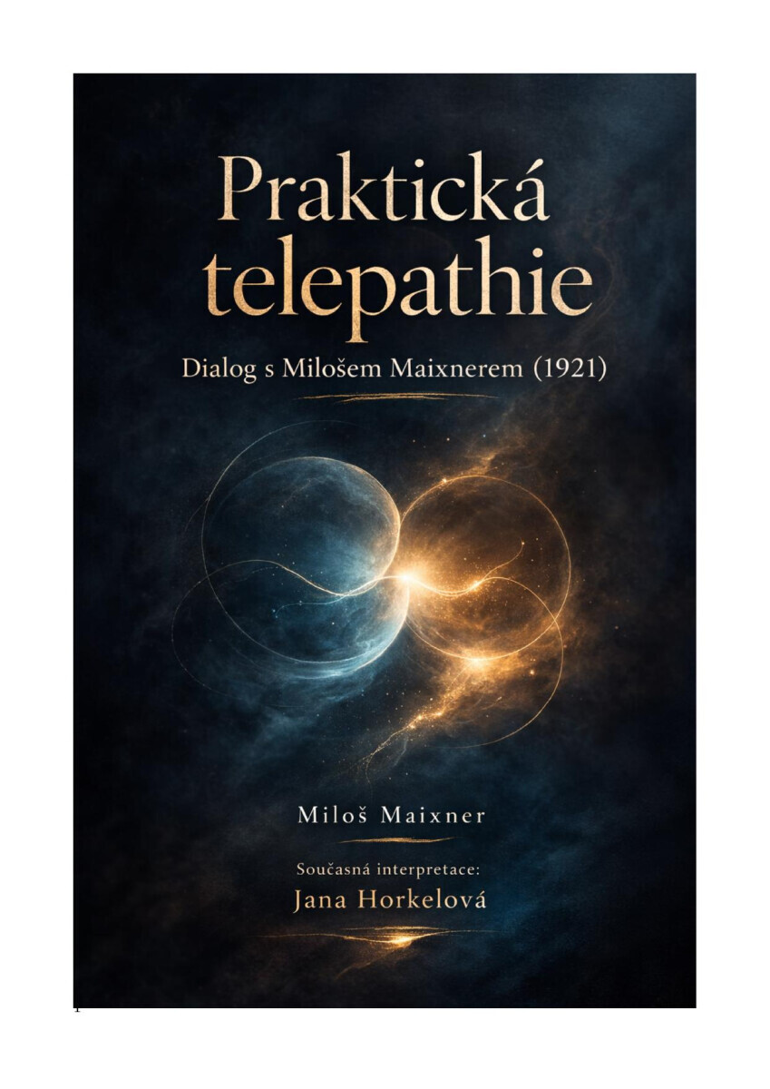 Praktická telepathie : dialog s Milošem Maixnerem (1921) - Jana Horkelová