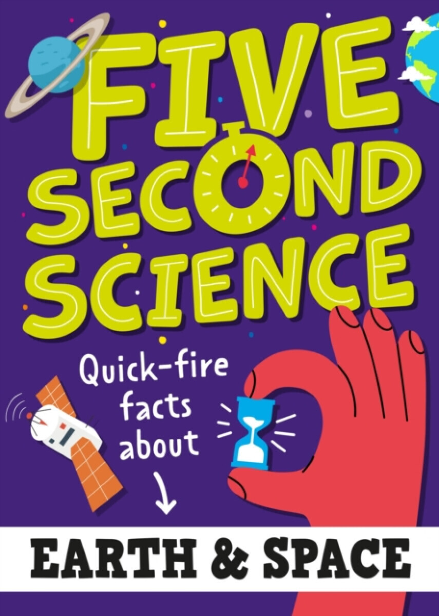 Five Second Science: Quick-fire Facts About Earth and Space - Minerva Black