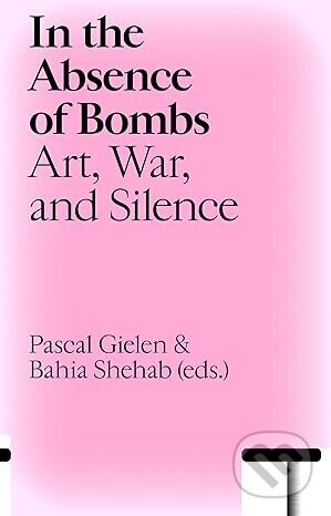 In the Absence of Bombs: Art, War, and Silence - Amir Ashkar, Jan Beddegenoodts