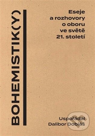 Bohemistik(y) - Eseje a rozhovory o oboru ve světě 21. století