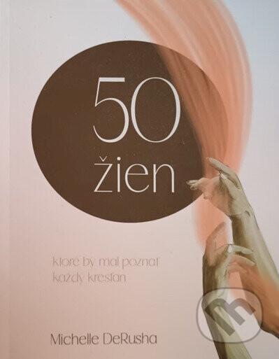 50 žien, ktoré by mal poznať každý kresťan - Michelle DeRusha