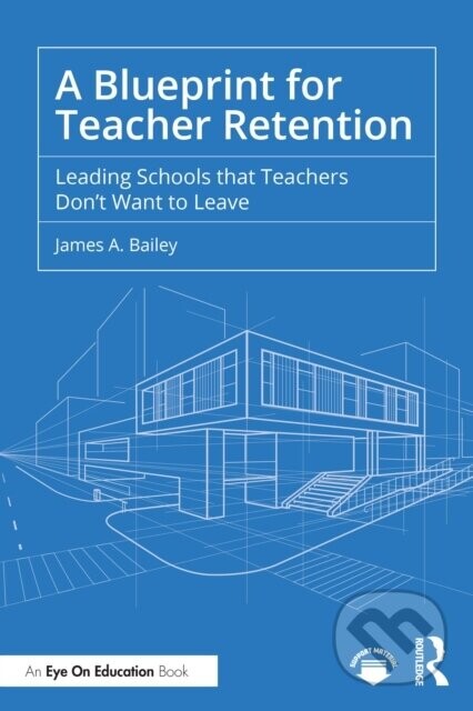 A Blueprint for Teacher Retention (Leading Schools that Teachers Don't Want to Leave)