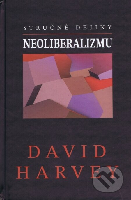 Stručné dejiny neoliberalizmu - David Harvey