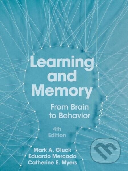 Learning and Memory - Catherine E. Myers, Mark A. Gluck, Eduardo Mercado