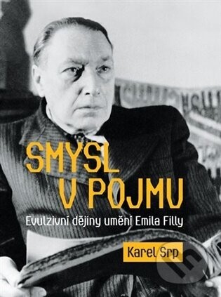 Smysl v pojmu - Evulzivní dějiny umění Emila Filly