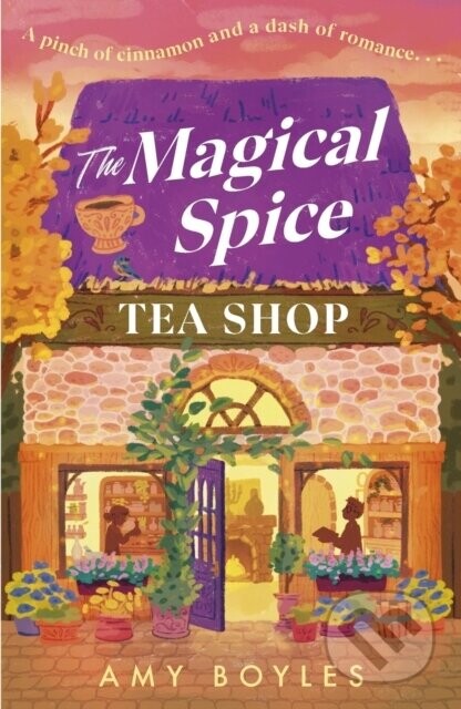 The Magical Spice Tea Shop (An enchanting cafe (literally!), a grumpy meets sunshine romance and a delightfully cosy tale all wrapped in one)