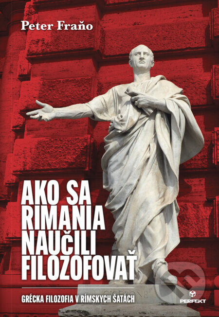 Ako sa Rimania naučili filozofovať (Grécka filozofia v rímskych šatách)