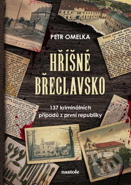 Hříšné Břeclavsko (137 kriminálních případů z první republiky)