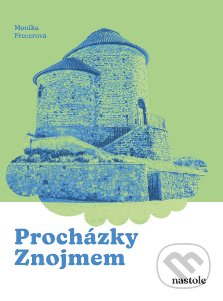 Procházky Znojmem (Krok za krokem ulicemi města, které zraje jako víno)