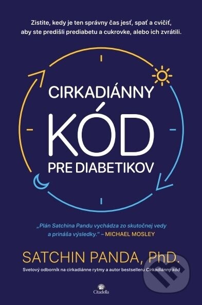Cirkadiánny kód pre diabetikov (Zistite, kedy je ten správny čas jesť, spať a cvičiť, aby ste predišli prediabetu a cukrovke, alebo ich zvrátili.)