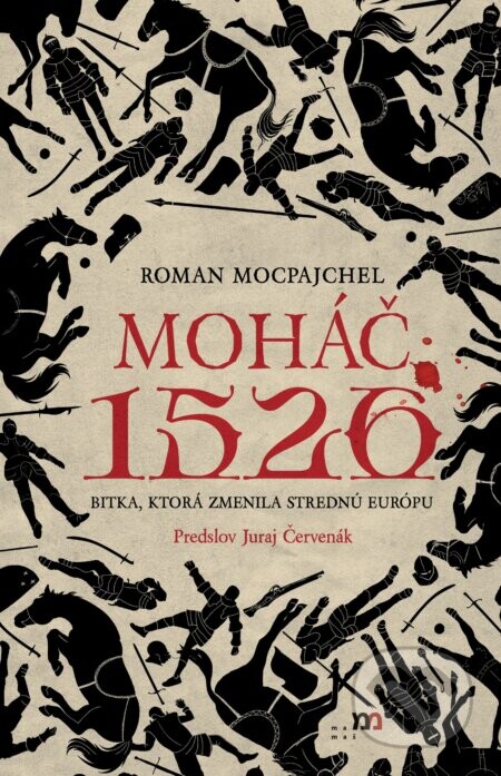 Moháč 1526 (Bitka, ktorá zmenila strednú Európu) - Roman Mocpajchel