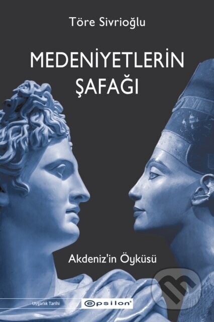 Medeniyetlerin Safagi - Akdenizin Oykusu - Ulas Tore Sivrioglu, Sebnem Soral Tamer