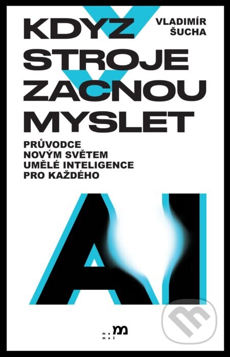 Když stroje začnou myslet (Průvodce novým světem umělé inteligence pro každého)