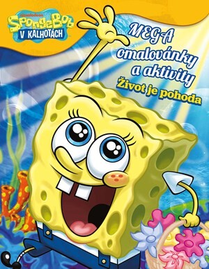 SpongeBob - Mega omalovánky a aktivity - Život je pohoda - Kolektiv