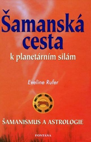 Šamanská cesta k planetárním silám
					 - Rufer Eveline