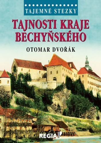 Tajemné stezky - Tajnosti kraje bechyňského
					 - Dvořák Otomar