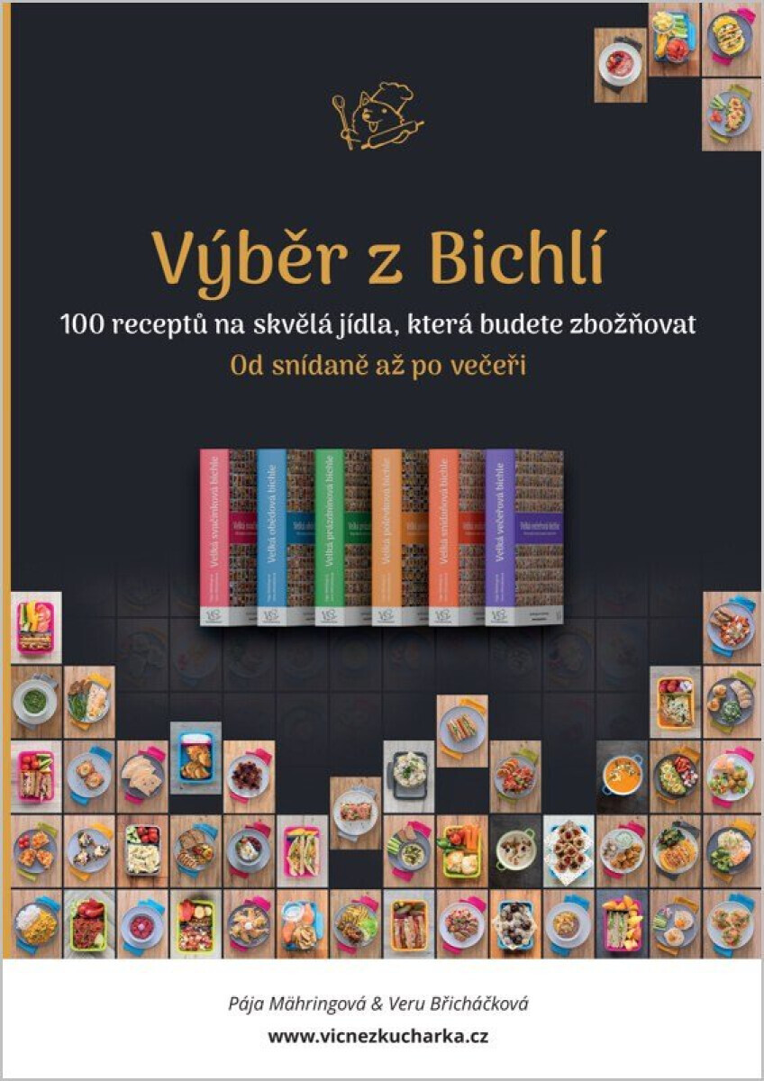 Výběr z Bichlí - 100 receptů na skvělá jídla, která budete zbožňovat - Pavlína Mähringová, Veronika Břicháčková