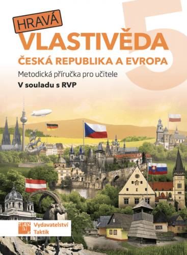 Hravá vlastivěda 5 - Česká republika a Evropa - Metodická příručka pro učitele - Adriena Binková, Buriánková Daniela, Pavel Klech, Zuzana Švihlová, Ja