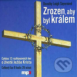 Zrozen, aby byl králem - Dorothy Leigh Sayersová
