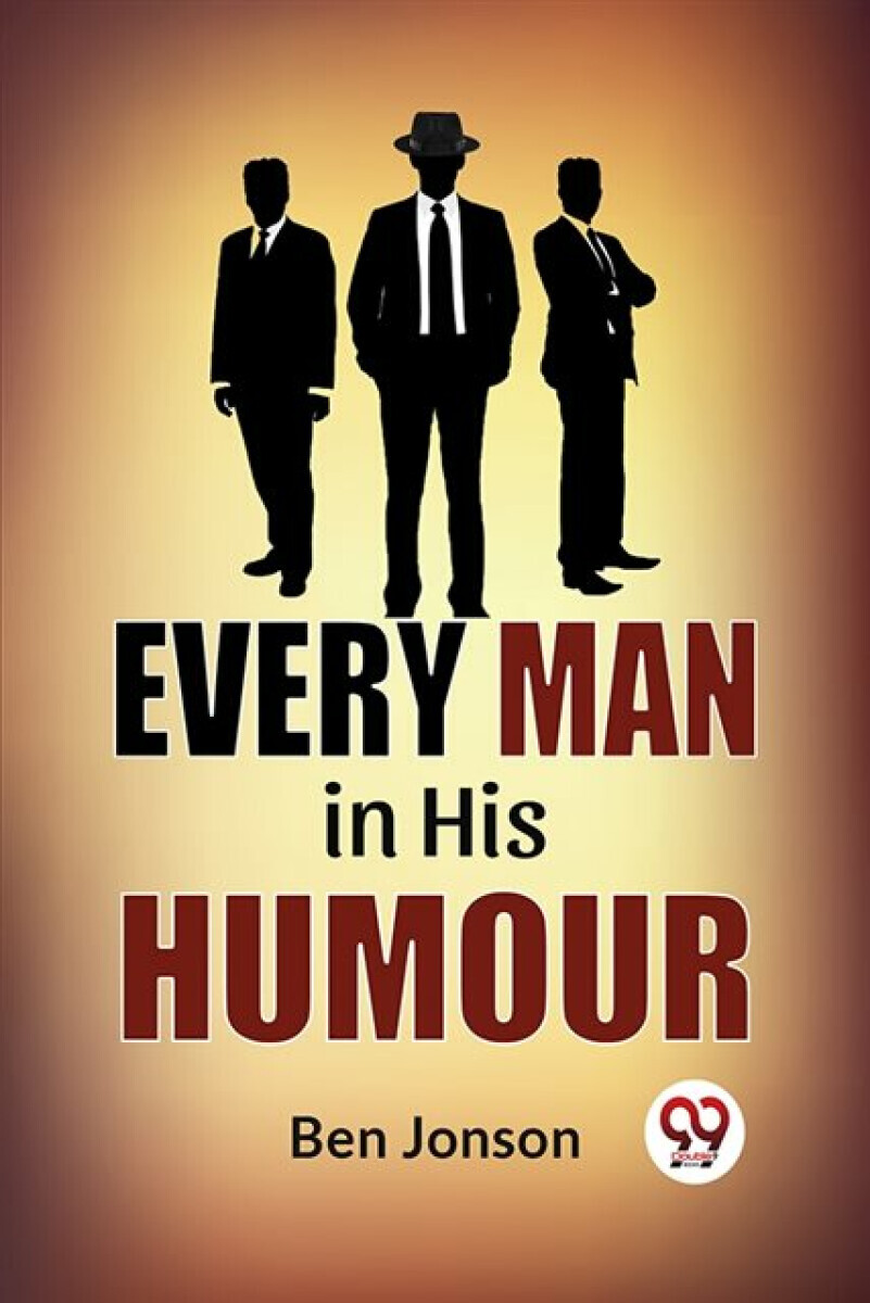Every Man In His Humor - Ben Jonson