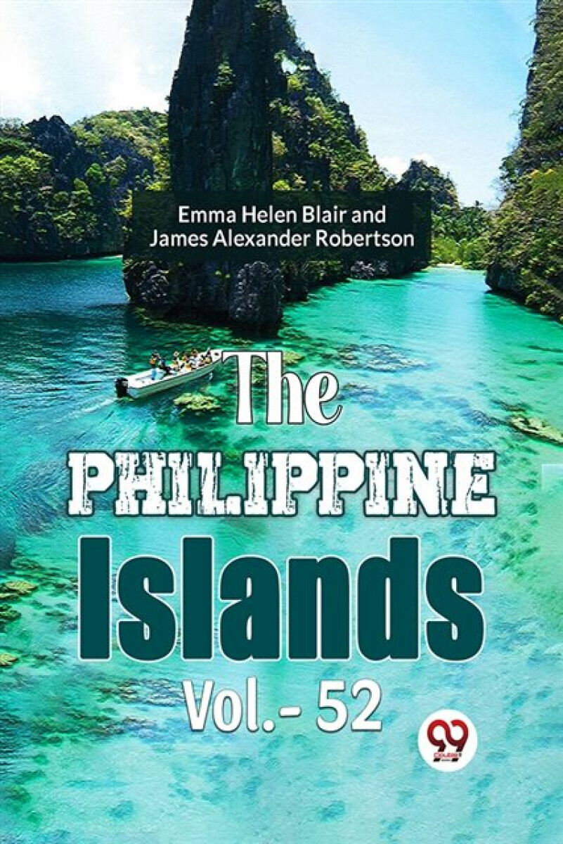The Philippine Islands  Vol.- 52 - James Alexander Robertson