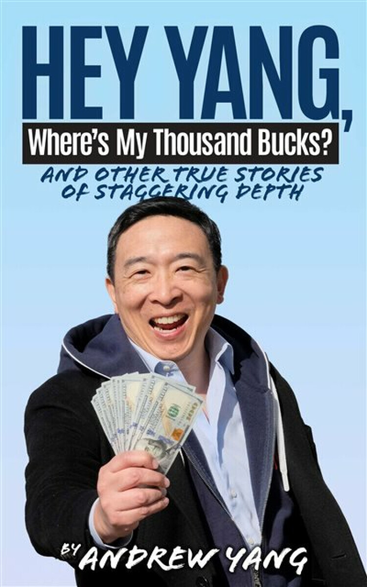 Hey Yang, Where''s My Thousand Bucks? - Andrew Yang