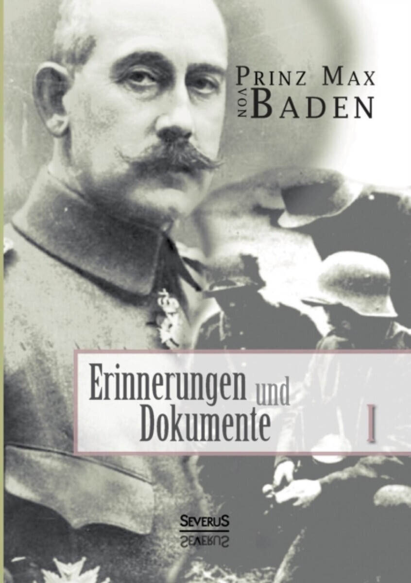 Erinnerungen und Dokumente 1 - Max Von Baden