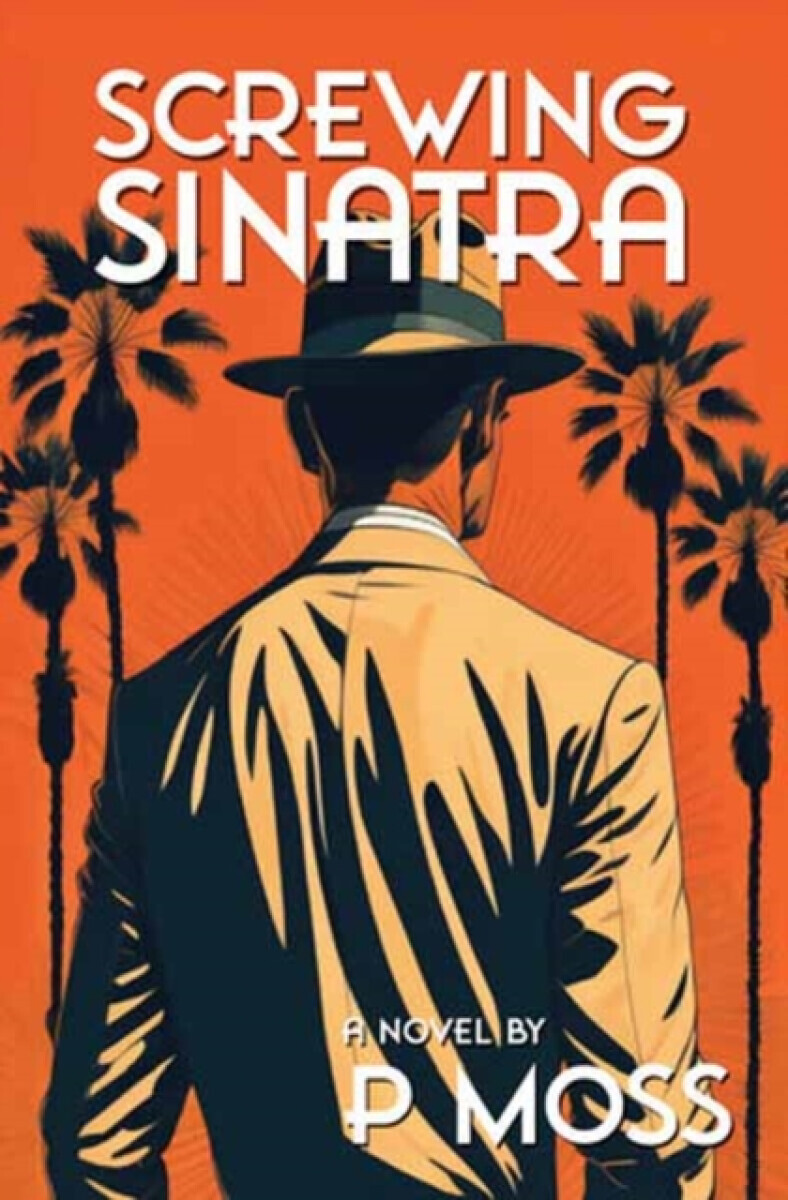 Screwing Sinatra - P Moss