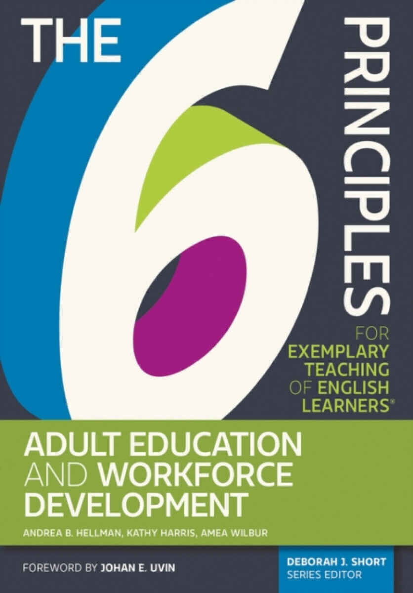 The 6 Principles for Exemplary Teaching of English Learners - Amea Wilbur, Kathy Harris, Andrea B. Hellman