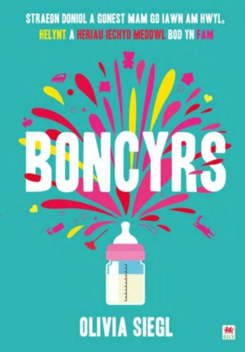 Boncyrs: Straeon Doniol a Gonest Mam Go Iawn a Hwyl, Helynt a Heriau Iechyd Meddwl Bod yn Fam - Olivia Siegl