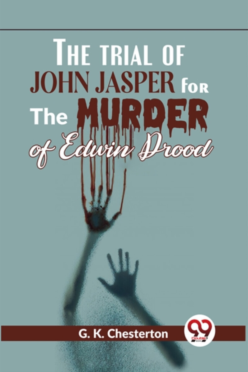 The Trial Of John Jasper For The Murder Of Edwin Drood - Gilbert Keith Chesterton