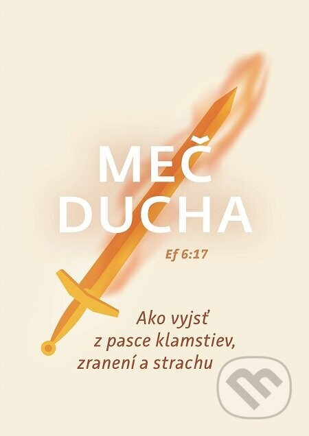 Meč ducha (Ako vyjsť z pasce klamstiev, zranení a strachu)