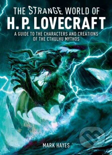 The Strange World of H. P. Lovecraft (A Guide to the Characters and Creations of the Cthulhu Mythos)