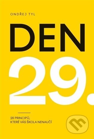 Den 29 (28 principů, které vás škola nenaučí) - Ondřej Tyl, Ester Dobiášová (editor)