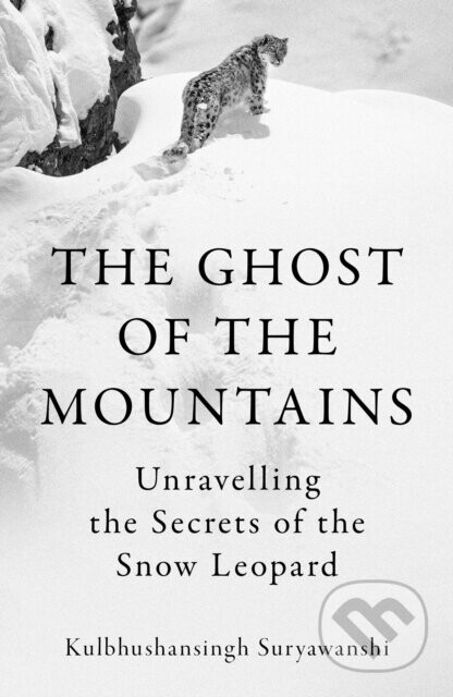 The Ghost of the Mountains (Unravelling the Secrets of the Snow Leopard)