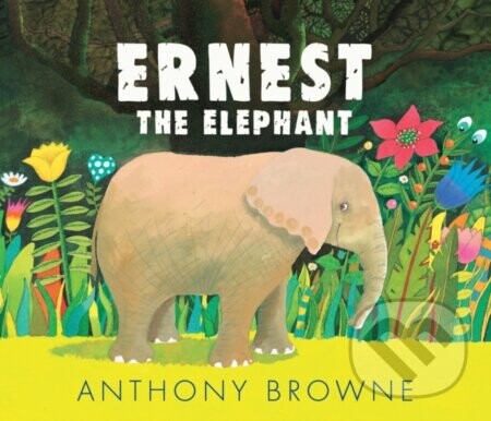 Ernest the Elephant - Anthony Browne