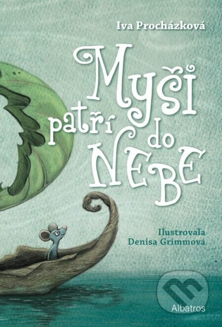 Myši patří do nebe (...ale jenom na skok) - Iva Procházková, Denisa Grimmová (ilustrátor)
