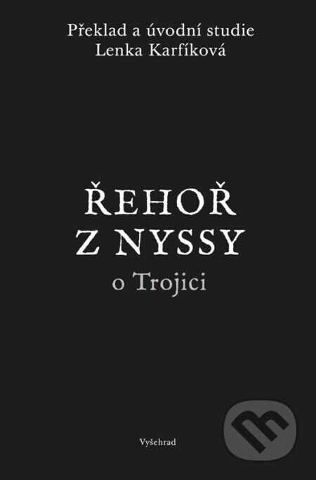 Řehoř z Nyssy o Trojici (Pojednání Pro Řeky, Pro Eustathia a Pro Simplicia s doprovodnými studiemi)