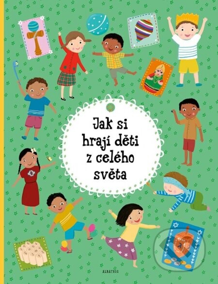 Jak si hrají děti z celého světa - Štěpánka Sekaninová, Michaela Bergmannová (ilustrátor)
