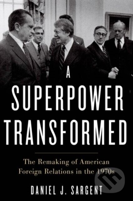 A Superpower Transformed (The Remaking of American Foreign Relations in the 1970s)