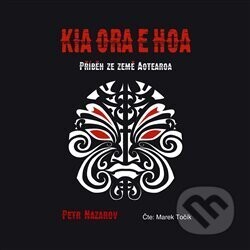 Kia Ora E Hoa (Příběh ze země Aotearoa) - Petr Nazarov
